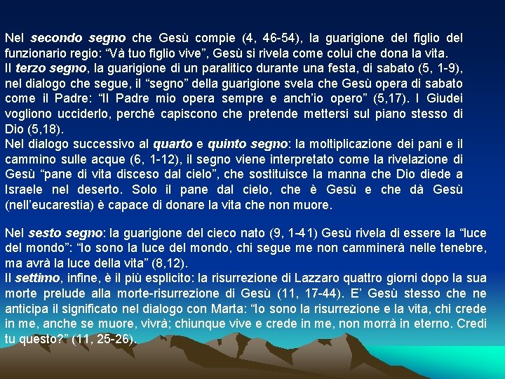 Nel secondo segno che Gesù compie (4, 46 -54), la guarigione del figlio del