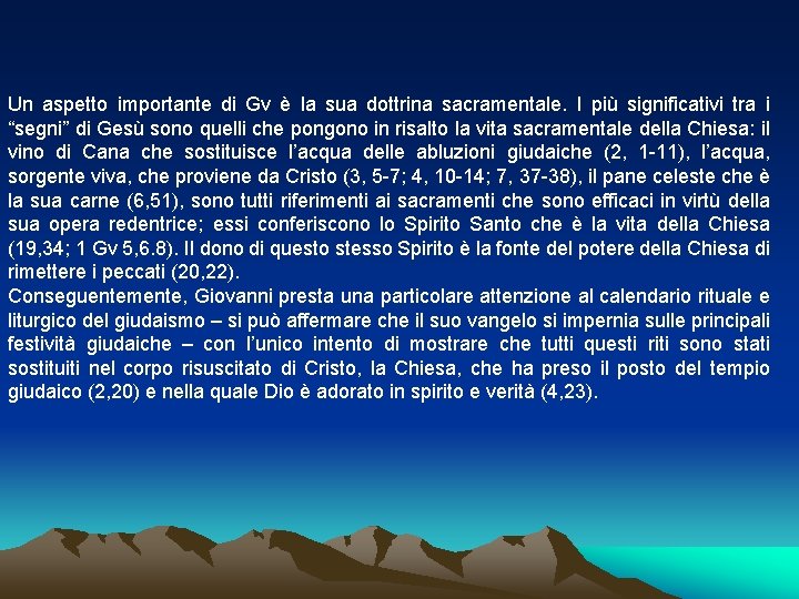 Un aspetto importante di Gv è la sua dottrina sacramentale. I più significativi tra