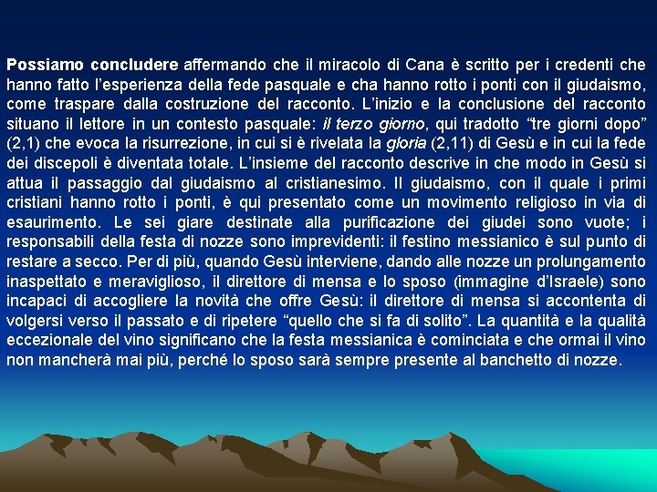 Possiamo concludere affermando che il miracolo di Cana è scritto per i credenti che