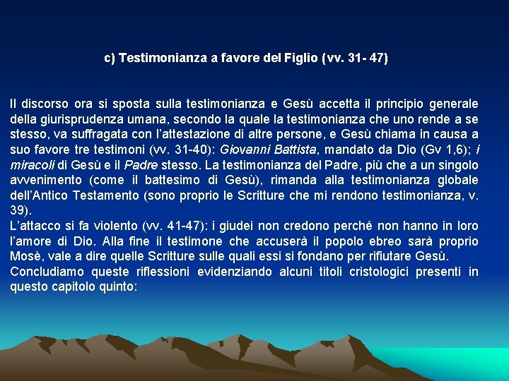 c) Testimonianza a favore del Figlio (vv. 31 - 47) Il discorso ora si