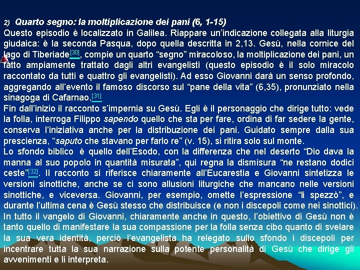 2) Quarto segno: la moltiplicazione dei pani (6, 1 -15) Questo episodio è localizzato