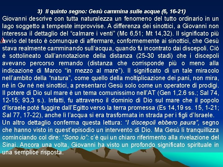 3) Il quinto segno: Gesù cammina sulle acque (6, 16 -21) Giovanni descrive con