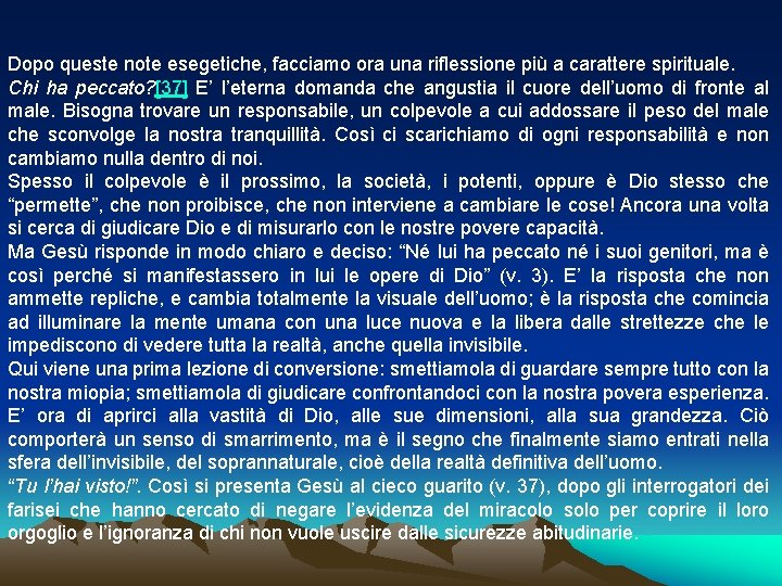 Dopo queste note esegetiche, facciamo ora una riflessione più a carattere spirituale. Chi ha