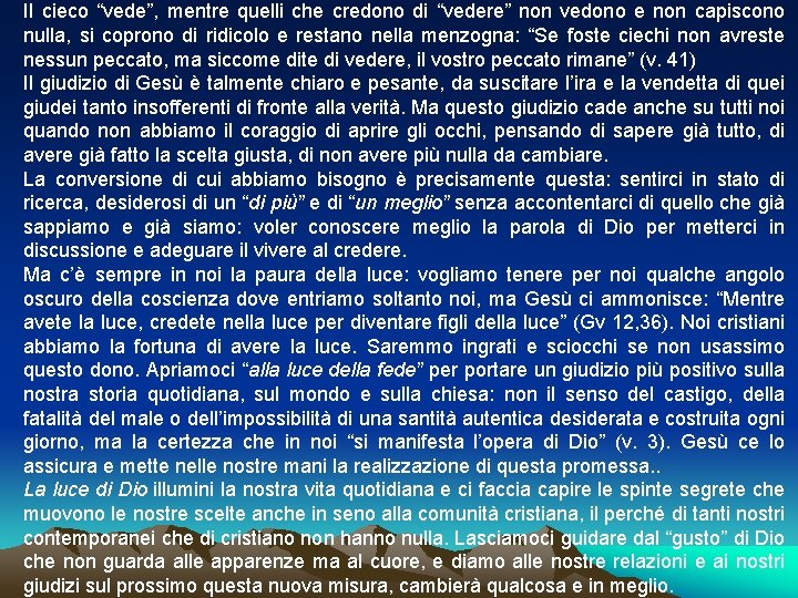 Il cieco “vede”, mentre quelli che credono di “vedere” non vedono e non capiscono