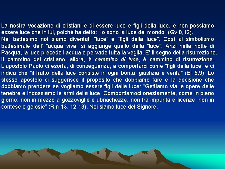 La nostra vocazione di cristiani è di essere luce e figli della luce, e