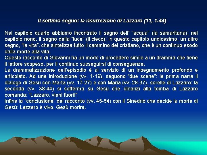 Il settimo segno: la risurrezione di Lazzaro (11, 1 -44) Nel capitolo quarto abbiamo