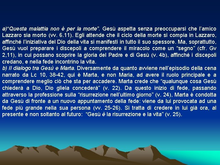 a)“Questa malattia non è per la morte”. Gesù aspetta senza preoccuparsi che l’amico Lazzaro