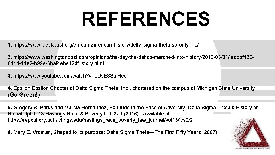 REFERENCES 1. https: //www. blackpast. org/african-american-history/delta-sigma-theta-sorority-inc/ 2. https: //www. washingtonpost. com/opinions/the-day-the-deltas-marched-into-history/2013/03/01/ eabbf 130811 d-11