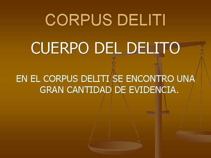 CORPUS DELITI CUERPO DELITO EN EL CORPUS DELITI SE ENCONTRO UNA GRAN CANTIDAD DE