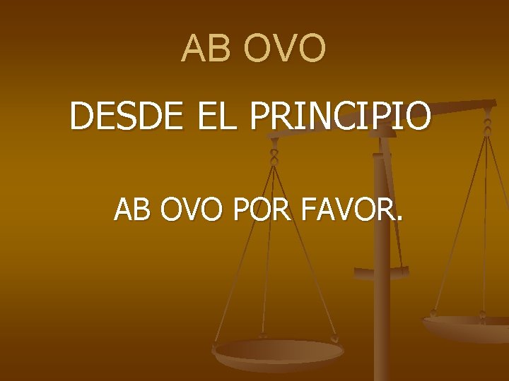 AB OVO DESDE EL PRINCIPIO AB OVO POR FAVOR. 