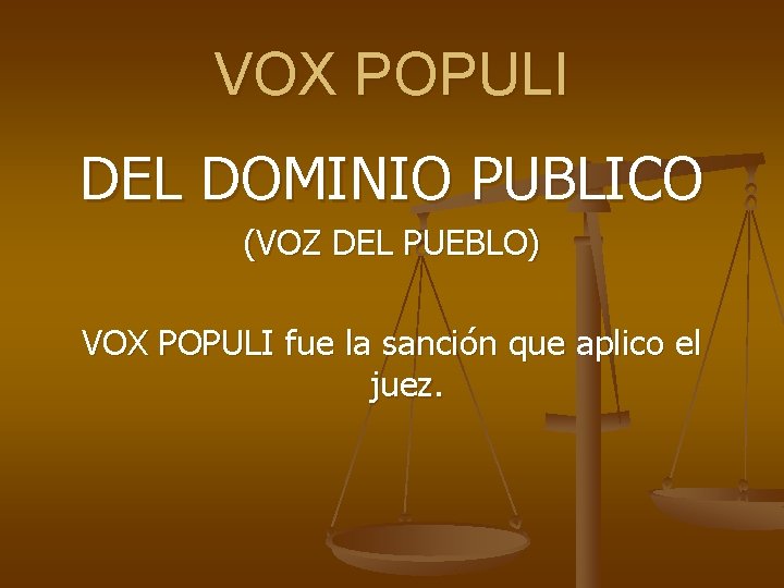 VOX POPULI DEL DOMINIO PUBLICO (VOZ DEL PUEBLO) VOX POPULI fue la sanción que