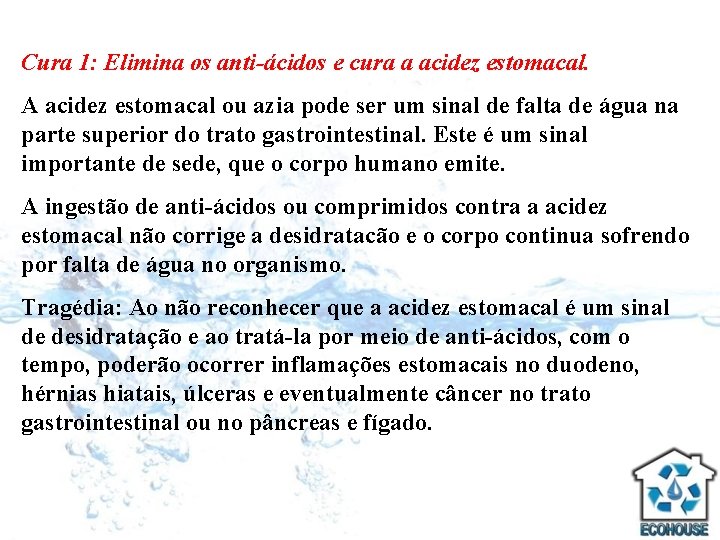 Cura 1: Elimina os anti-ácidos e cura a acidez estomacal. A acidez estomacal ou