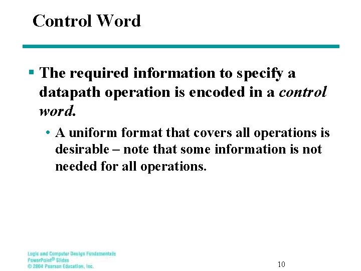 Control Word § The required information to specify a datapath operation is encoded in