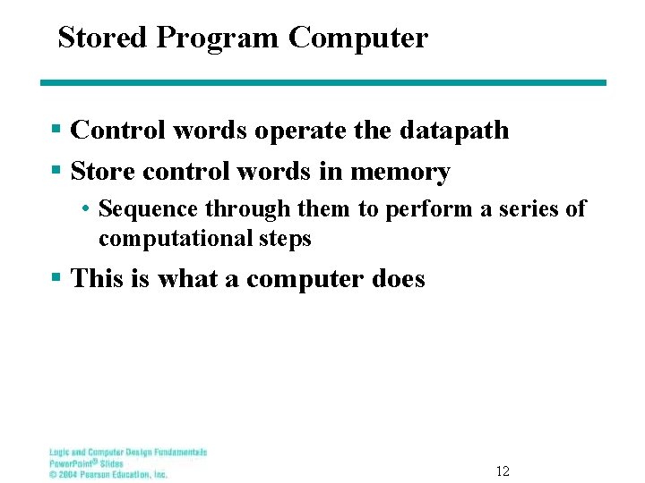 Stored Program Computer § Control words operate the datapath § Store control words in