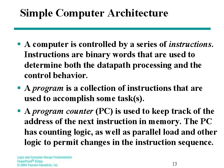 Simple Computer Architecture § A computer is controlled by a series of instructions. Instructions