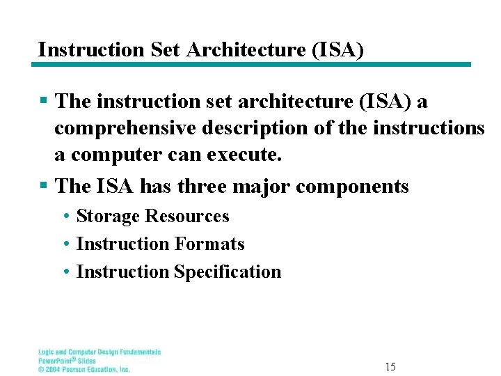 Instruction Set Architecture (ISA) § The instruction set architecture (ISA) a comprehensive description of