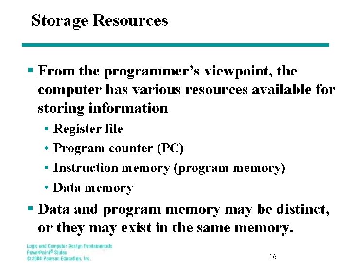 Storage Resources § From the programmer’s viewpoint, the computer has various resources available for