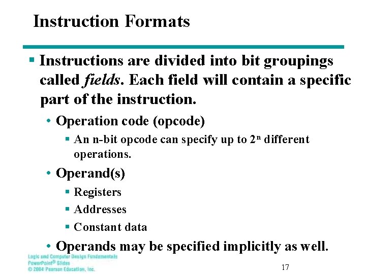 Instruction Formats § Instructions are divided into bit groupings called fields. Each field will