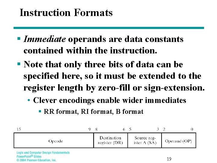 Instruction Formats § Immediate operands are data constants contained within the instruction. § Note