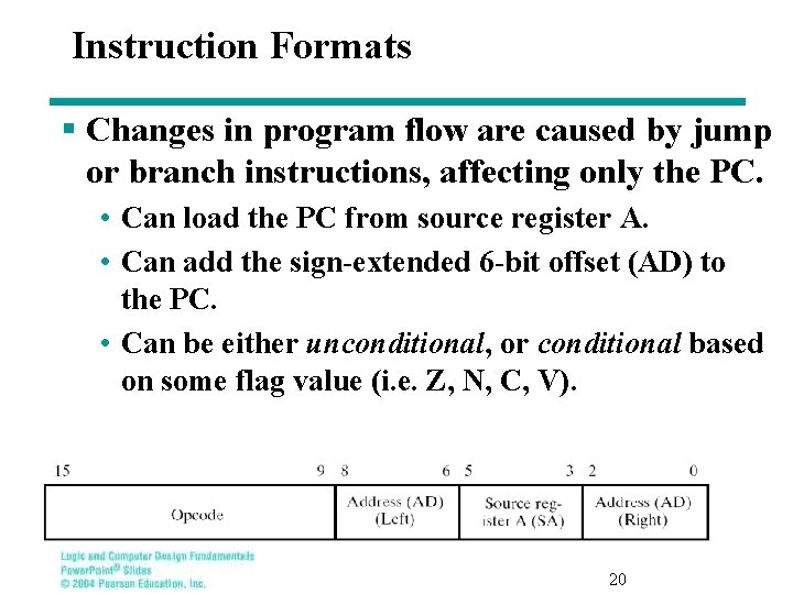 Instruction Formats § Changes in program flow are caused by jump or branch instructions,