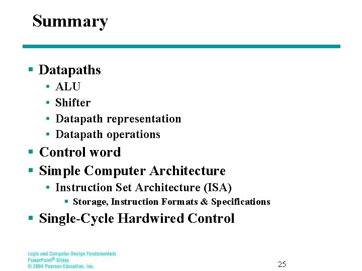 Summary § Datapaths • • ALU Shifter Datapath representation Datapath operations § Control word