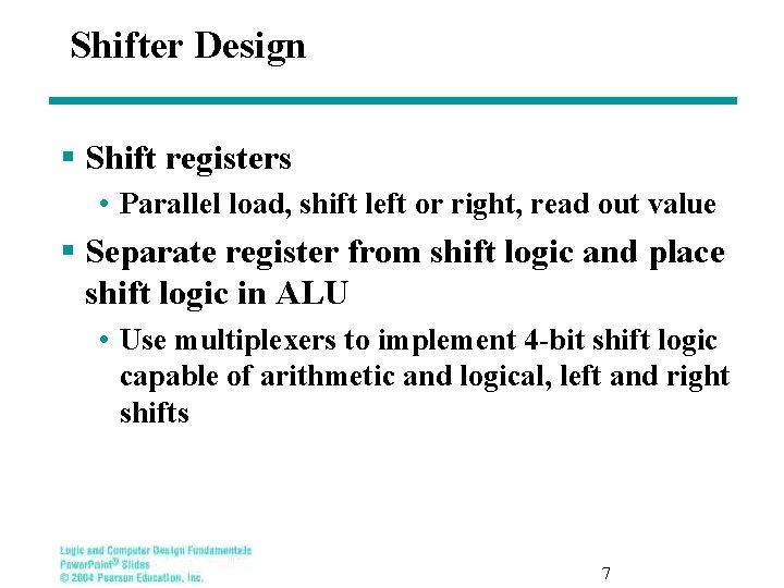 Shifter Design § Shift registers • Parallel load, shift left or right, read out
