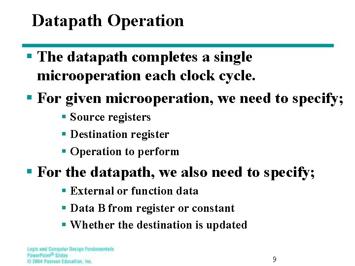Datapath Operation § The datapath completes a single microoperation each clock cycle. § For