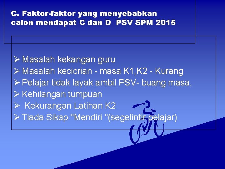 C. Faktor-faktor yang menyebabkan calon mendapat C dan D PSV SPM 2015 Ø Masalah