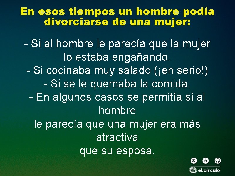 En esos tiempos un hombre podía divorciarse de una mujer: - Si al hombre