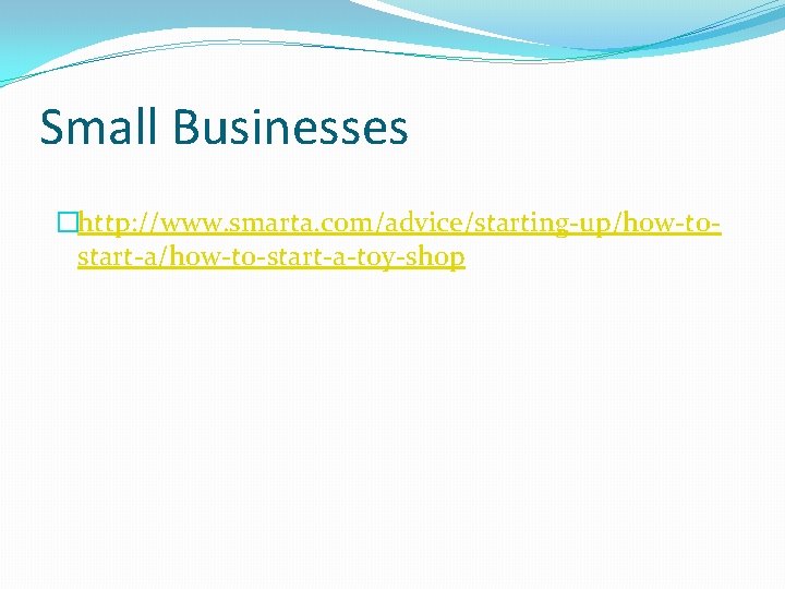 Small Businesses �http: //www. smarta. com/advice/starting-up/how-tostart-a/how-to-start-a-toy-shop 