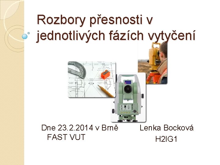 Rozbory přesnosti v jednotlivých fázích vytyčení Dne 23. 2. 2014 v Brně FAST VUT