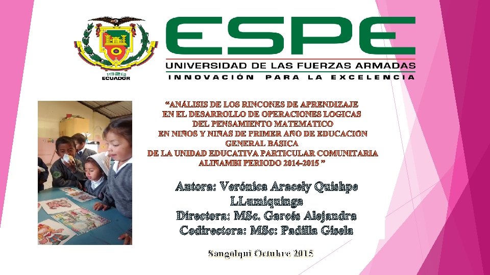 Autora: Verónica Aracely Quishpe LLumiquinga Directora: MSc. Garcés Alejandra Codirectora: MSc: Padilla Gisela Sangolquì