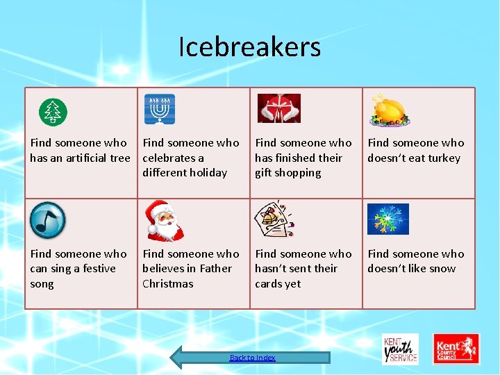 Icebreakers Find someone who has an artificial tree celebrates a different holiday Find someone