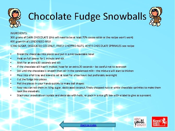 Chocolate Fudge Snowballs INGREDIENTS: 300 grams of DARK CHOCOLATE (this will need to be
