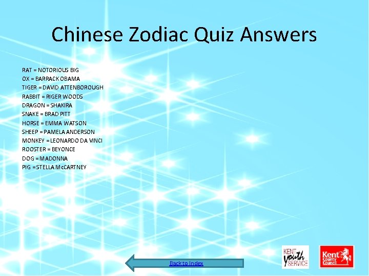 Chinese Zodiac Quiz Answers RAT = NOTORIOUS BIG OX = BARRACK OBAMA TIGER =