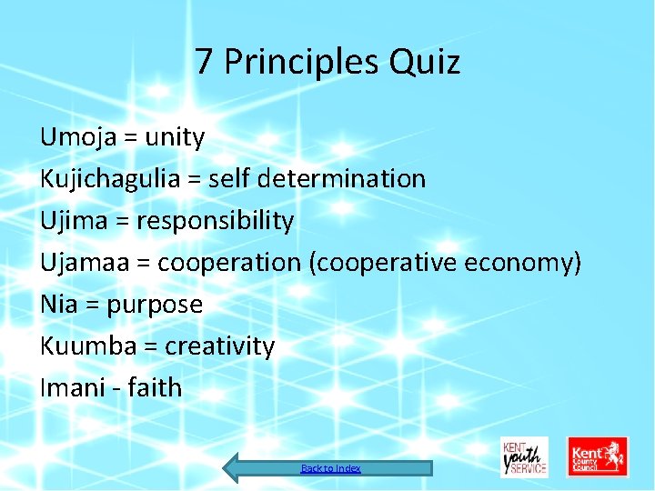 7 Principles Quiz Umoja = unity Kujichagulia = self determination Ujima = responsibility Ujamaa