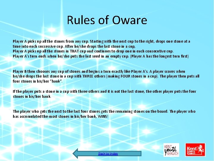 Rules of Oware Player A picks up all the stones from any cup. Starting