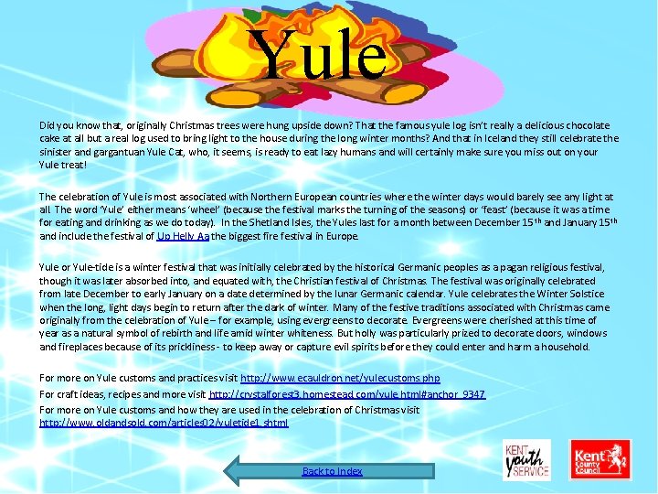 Yule Did you know that, originally Christmas trees were hung upside down? That the