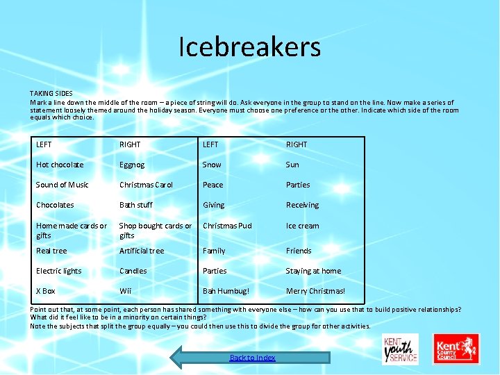 Icebreakers TAKING SIDES Mark a line down the middle of the room – a