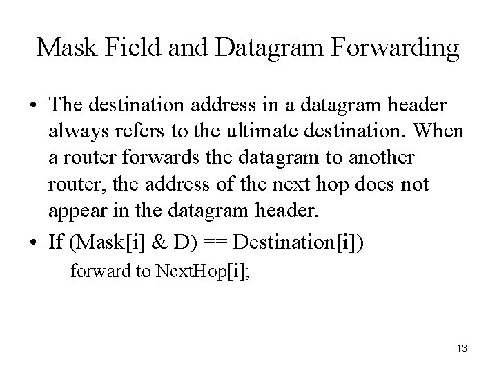 Mask Field and Datagram Forwarding • The destination address in a datagram header always