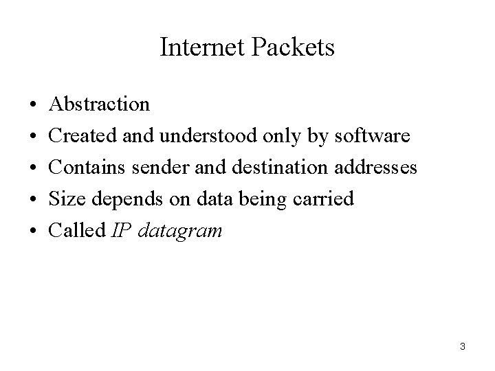 Internet Packets • • • Abstraction Created and understood only by software Contains sender