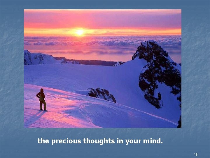 the precious thoughts in your mind. 10 