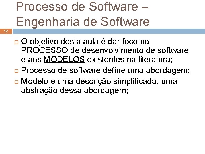 Processo de Software – Engenharia de Software 12 O objetivo desta aula é dar Processo de Software – Engenharia de Software 12 O objetivo desta aula é dar