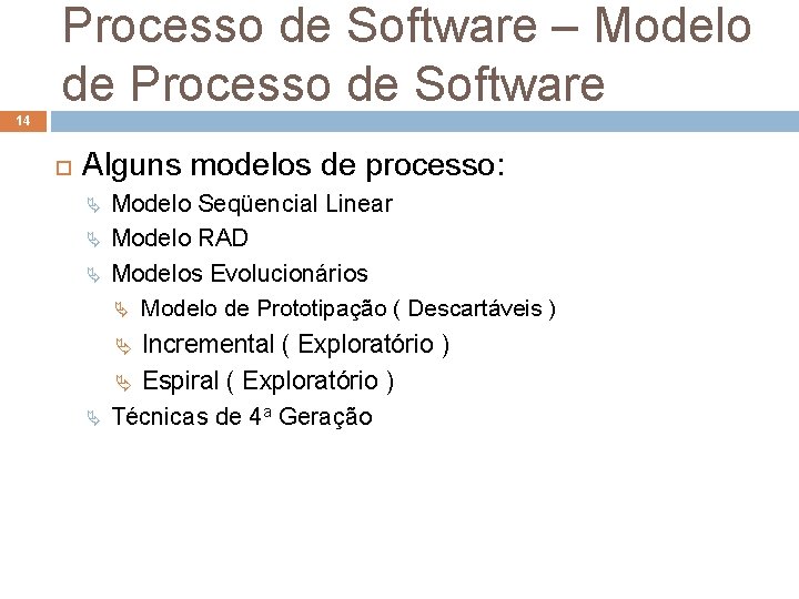 Processo de Software – Modelo de Processo de Software 14 Alguns modelos de processo: Processo de Software – Modelo de Processo de Software 14 Alguns modelos de processo: