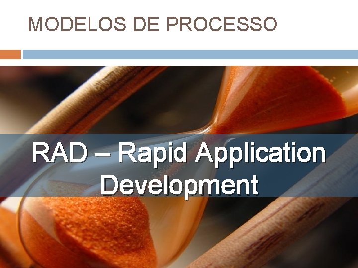 MODELOS DE PROCESSO RAD – Rapid Application Development MODELOS DE PROCESSO RAD – Rapid Application Development