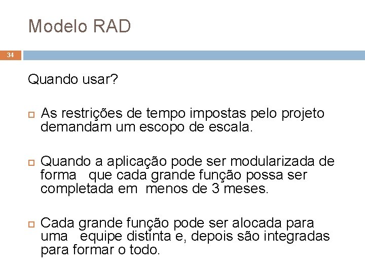 Modelo RAD 34 Quando usar? As restrições de tempo impostas pelo projeto demandam um Modelo RAD 34 Quando usar? As restrições de tempo impostas pelo projeto demandam um
