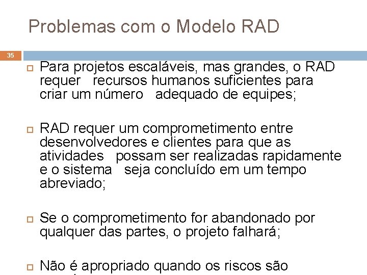 Problemas com o Modelo RAD 35 Para projetos escaláveis, mas grandes, o RAD requer Problemas com o Modelo RAD 35 Para projetos escaláveis, mas grandes, o RAD requer