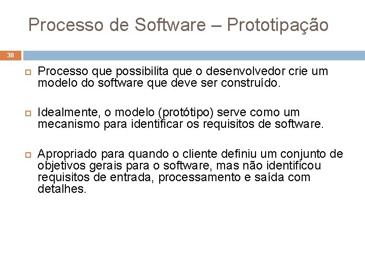 Processo de Software – Prototipação 38 Processo que possibilita que o desenvolvedor crie um Processo de Software – Prototipação 38 Processo que possibilita que o desenvolvedor crie um