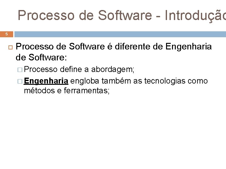 Processo de Software - Introdução 5 Processo de Software é diferente de Engenharia de Processo de Software - Introdução 5 Processo de Software é diferente de Engenharia de