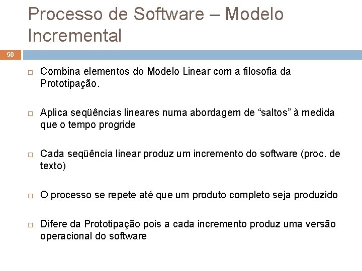 Processo de Software – Modelo Incremental 50 Combina elementos do Modelo Linear com a Processo de Software – Modelo Incremental 50 Combina elementos do Modelo Linear com a